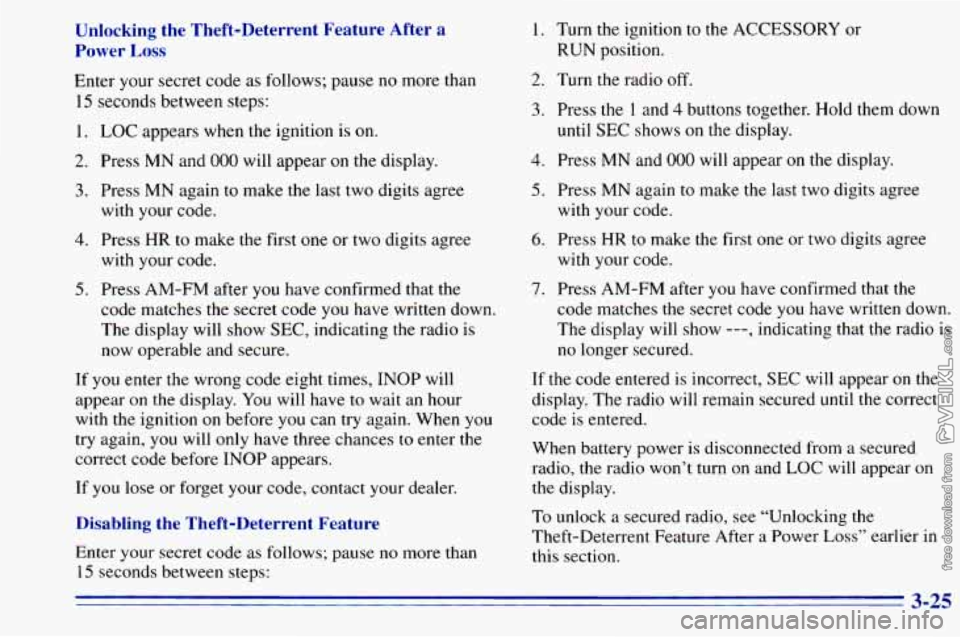 CHEVROLET ASTRO 1996 Owners Manual Unlocking the Theft-Deterrent Feature After a
Power Loss
Enter your secret code as follows; pause no more than
15 seconds between steps:
1. LOC appears when the ignition is on.
2. Press CHEVROLET ASTRO 1996 Owners Manual Unlocking the Theft-Deterrent Feature After a
Power Loss
Enter your secret code as follows; pause no more than
15 seconds between steps:
1. LOC appears when the ignition is on.
2. Press