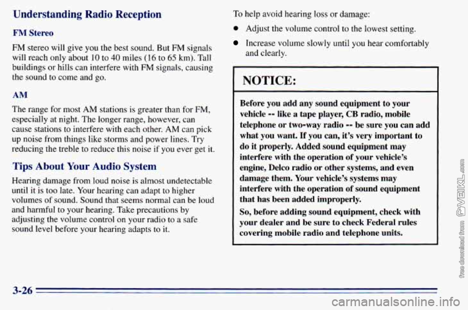 CHEVROLET ASTRO 1996 Owners Manual Understanding Radio Reception
FM Stereo
FM stereo will give you the best sound. But FM signals
will reach only about
10 to 40 miles ( 16 to 65 km). Tall
buildings or hills can interf CHEVROLET ASTRO 1996 Owners Manual Understanding Radio Reception
FM Stereo
FM stereo will give you the best sound. But FM signals
will reach only about
10 to 40 miles ( 16 to 65 km). Tall
buildings or hills can interf