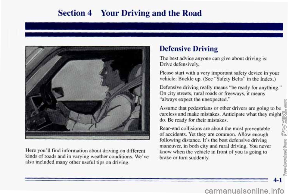 CHEVROLET ASTRO 1996 Owners Manual Section 4 Your Driving and the Road
Here you’ll find information about driving on different
kinds of roads and in varying weather conditions. We’ve
also included many other useful tips on CHEVROLET ASTRO 1996 Owners Manual Section 4 Your Driving and the Road
Here you’ll find information about driving on different
kinds of roads and in varying weather conditions. We’ve
also included many other useful tips on