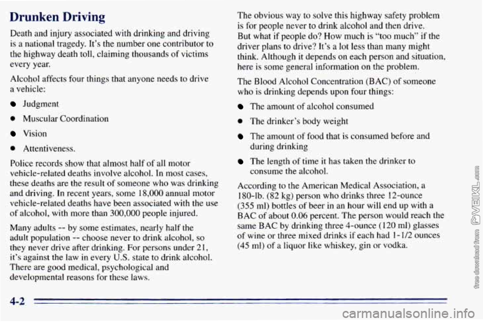 CHEVROLET ASTRO 1996 Owners Manual Drunken Driving
Death and injury associated with drinking and driving
is a national tragedy. It’s the number one contributor
to
the highway death toll, claiming thousands of victims
CHEVROLET ASTRO 1996 Owners Manual Drunken Driving
Death and injury associated with drinking and driving
is a national tragedy. It’s the number one contributor
to
the highway death toll, claiming thousands of victims