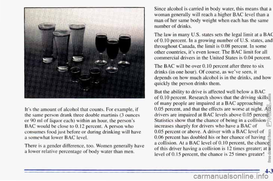 CHEVROLET ASTRO 1996 Owners Manual It’s the amount of alcohol that counts. For example, if
the same person drank three double martinis
(3 ounces
or
90 ml of liquor each) within an hour, the person’s
BAC would be CHEVROLET ASTRO 1996 Owners Manual It’s the amount of alcohol that counts. For example, if
the same person drank three double martinis
(3 ounces
or
90 ml of liquor each) within an hour, the person’s
BAC would be