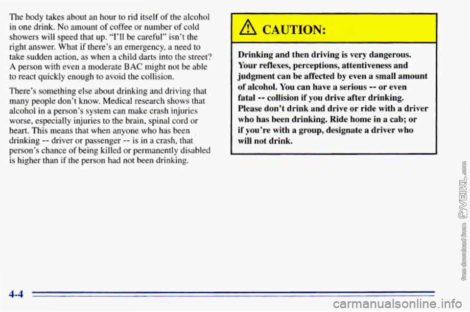 CHEVROLET ASTRO 1996 Owners Manual The body takes about an hour to rid itself of the alcohol
in one drink. No amount of coffee or number of cold
showers will speed that up. “I’ll be careful” isn’t the
right answ CHEVROLET ASTRO 1996 Owners Manual The body takes about an hour to rid itself of the alcohol
in one drink. No amount of coffee or number of cold
showers will speed that up. “I’ll be careful” isn’t the
right answ