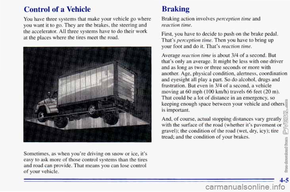 CHEVROLET ASTRO 1996 Owners Manual Control of a Vehicle
You have three systems that make your vehicle go where
you want it to go. They are the brakes, the steering and
the accelerator. All three systems have
to do thei CHEVROLET ASTRO 1996 Owners Manual Control of a Vehicle
You have three systems that make your vehicle go where
you want it to go. They are the brakes, the steering and
the accelerator. All three systems have
to do thei