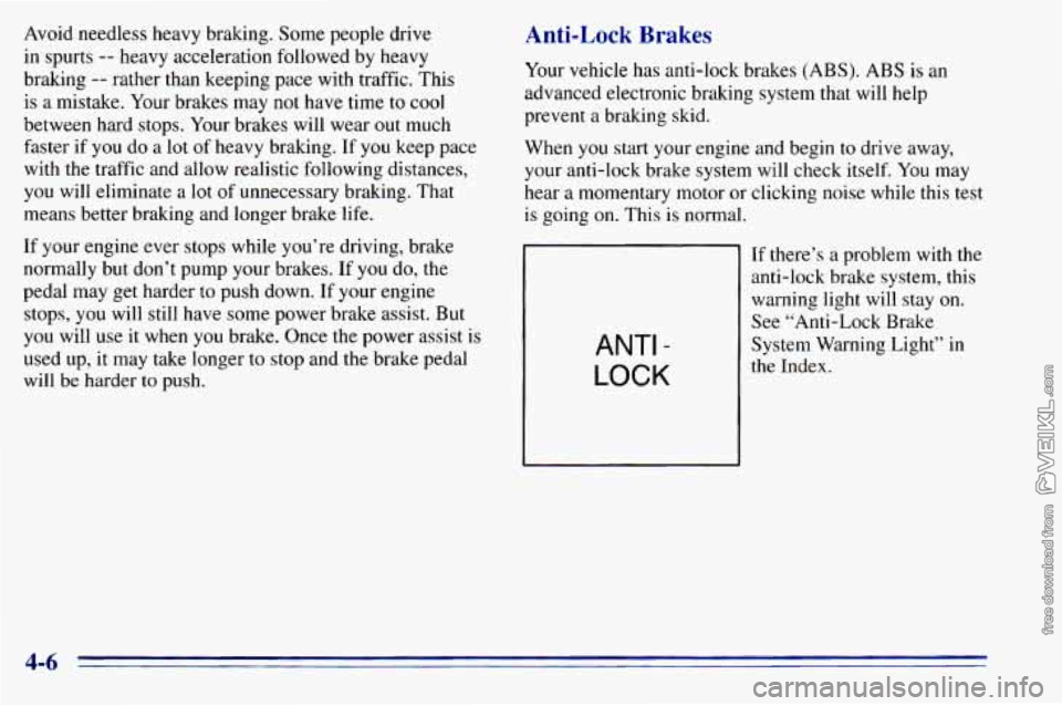 CHEVROLET ASTRO 1996 Owners Manual Avoid needless heavy braking. Some people drive
in spurts
-- heavy acceleration followed by heavy
braking
-- rather than keeping pace with traffic. This
is a mistake. Your brakes CHEVROLET ASTRO 1996 Owners Manual Avoid needless heavy braking. Some people drive
in spurts
-- heavy acceleration followed by heavy
braking
-- rather than keeping pace with traffic. This
is a mistake. Your brakes