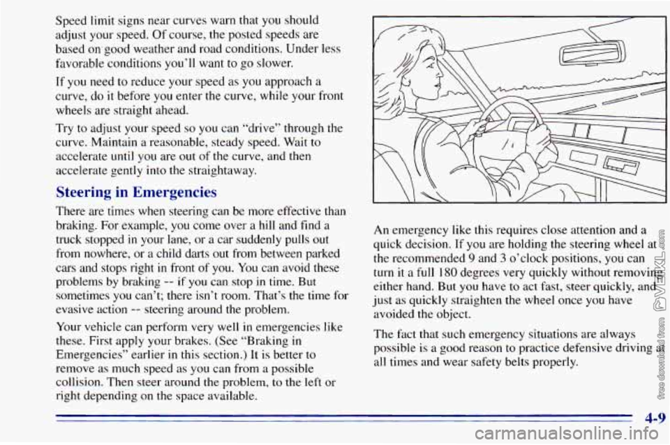 CHEVROLET ASTRO 1996 Owners Manual Speed limit signs near curves warn that you should
adjust your speed. Of course, the posted speeds are
based on,good weather and road conditions. Under less
favorable conditions
you CHEVROLET ASTRO 1996 Owners Manual Speed limit signs near curves warn that you should
adjust your speed. Of course, the posted speeds are
based on,good weather and road conditions. Under less
favorable conditions
you