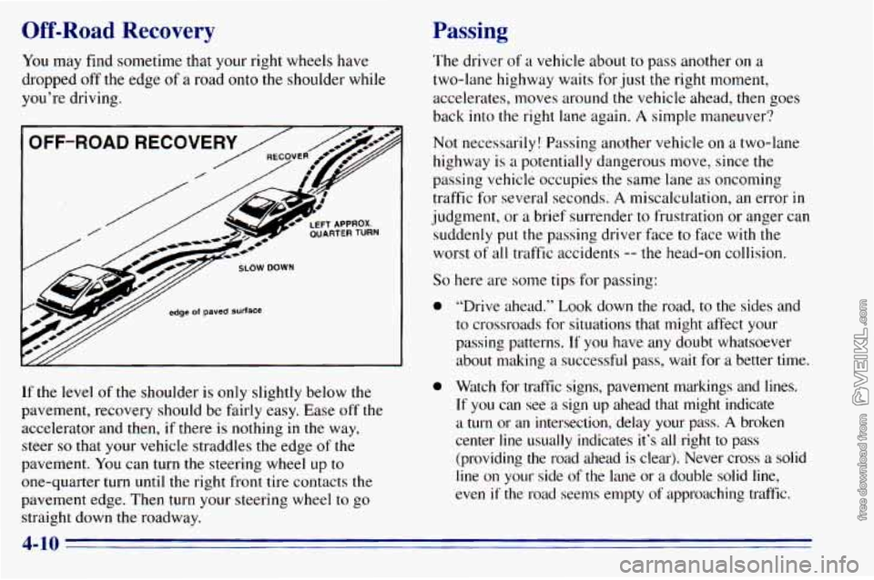 CHEVROLET ASTRO 1996 Owners Manual Off-Road Recovery
You may find sometime that your right wheels have
dropped off the edge
of a road onto the shoulder while
you’re driving.
If
the level of the shoulder is only s CHEVROLET ASTRO 1996 Owners Manual Off-Road Recovery
You may find sometime that your right wheels have
dropped off the edge
of a road onto the shoulder while
you’re driving.
If
the level of the shoulder is only s
