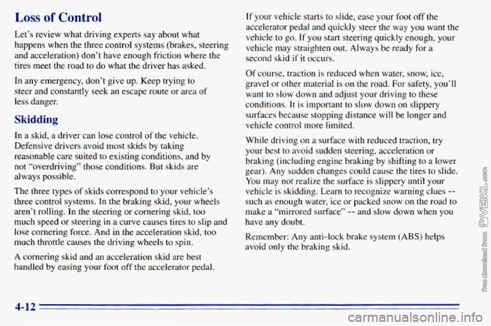 CHEVROLET ASTRO 1996 Owners Manual Loss of Control
Let’s review what driving experts say about what
happens when the three control systems (brakes, steering
and acceleration) don’t have enough friction where the CHEVROLET ASTRO 1996 Owners Manual Loss of Control
Let’s review what driving experts say about what
happens when the three control systems (brakes, steering
and acceleration) don’t have enough friction where the