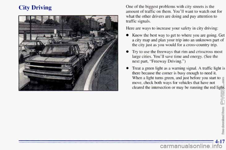 CHEVROLET ASTRO 1996 Owners Manual City Driving One of the biggest problems with city streets is the
amount of traffic on them.
You’ll want to watch out for
what the other drivers are doing and pay attention to
tr CHEVROLET ASTRO 1996 Owners Manual City Driving One of the biggest problems with city streets is the
amount of traffic on them.
You’ll want to watch out for
what the other drivers are doing and pay attention to
tr