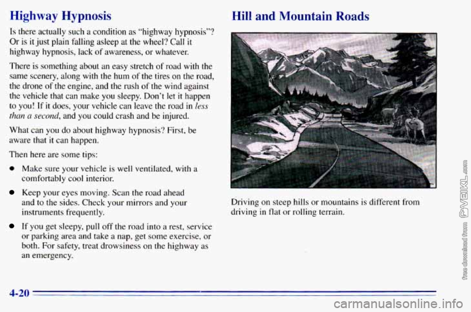 CHEVROLET ASTRO 1996 Owners Manual Highway Hypnosis
Is there actually such a condition as “highway hypnosis”?
Or
is it just plain falling asleep at the wheel? Call it
highway hypnosis, lack of awareness, or whatever CHEVROLET ASTRO 1996 Owners Manual Highway Hypnosis
Is there actually such a condition as “highway hypnosis”?
Or
is it just plain falling asleep at the wheel? Call it
highway hypnosis, lack of awareness, or whatever