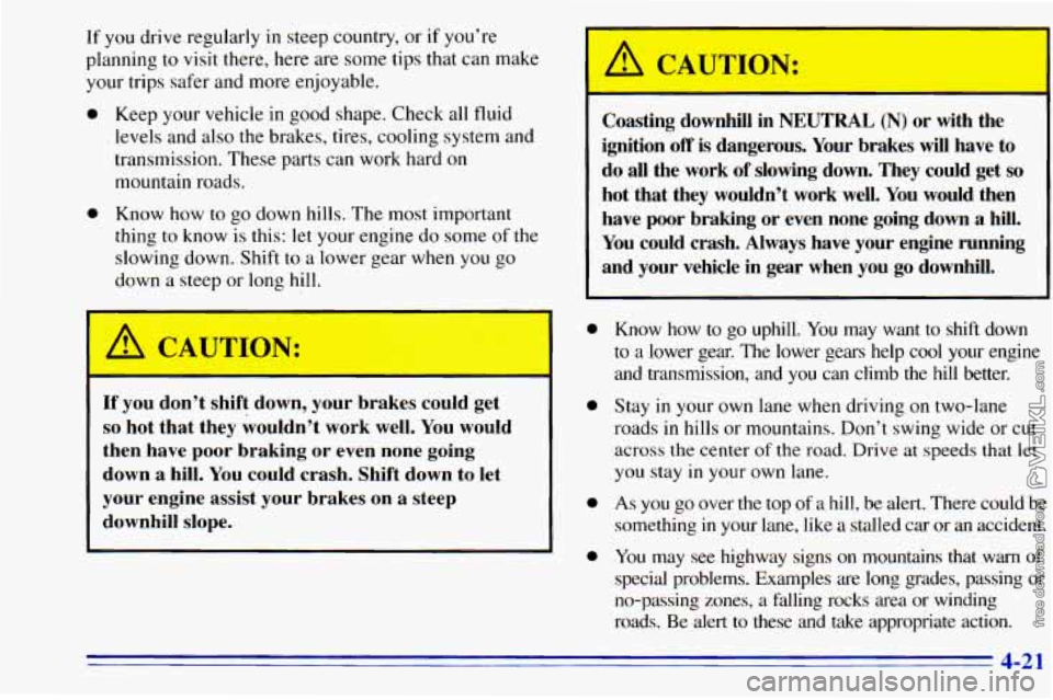 CHEVROLET ASTRO 1996 Owners Manual If you drive regularly in steep country, or if you’re
planning to visit there, here are some tips that can make
your trips safer and more enjoyable.
0 Keep your vehicle in good shap CHEVROLET ASTRO 1996 Owners Manual If you drive regularly in steep country, or if you’re
planning to visit there, here are some tips that can make
your trips safer and more enjoyable.
0 Keep your vehicle in good shap