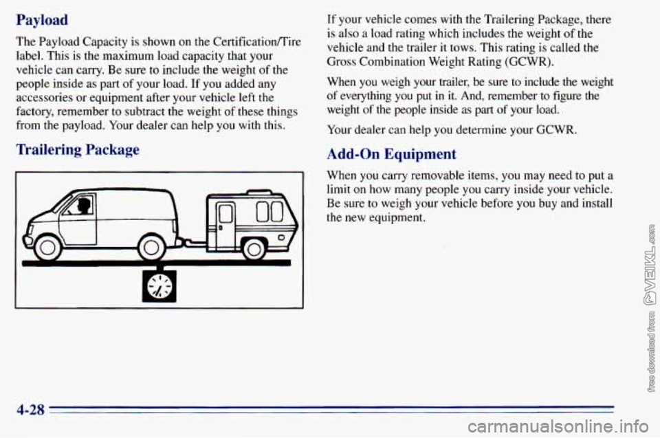 CHEVROLET ASTRO 1996 Owners Manual Payload
The Payload Capacity is shown on the Certificationflire
label. This is the maximum load capacity that your
vehicle can carry. Be sure
to include the weight of the
people insi CHEVROLET ASTRO 1996 Owners Manual Payload
The Payload Capacity is shown on the Certificationflire
label. This is the maximum load capacity that your
vehicle can carry. Be sure
to include the weight of the
people insi