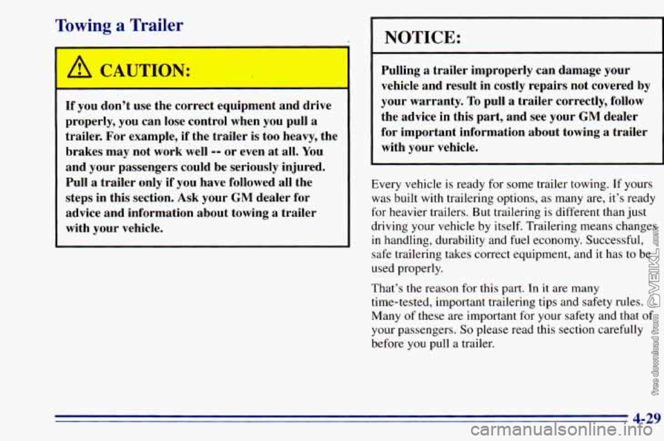 CHEVROLET ASTRO 1996 Owners Manual Towing a Trailer
r
A CAUTION:
If you don’t use the correct equipment and drive
properly, you can lose control when you pull a
trailer. For example,
if the trailer is too heavy, CHEVROLET ASTRO 1996 Owners Manual Towing a Trailer
r
A CAUTION:
If you don’t use the correct equipment and drive
properly, you can lose control when you pull a
trailer. For example,
if the trailer is too heavy,
