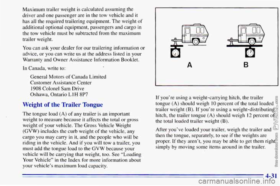 CHEVROLET ASTRO 1996 Owners Manual Maximum trailer weight is calculated assuming the
driver and one passenger are in the tow vehicle and it
has all the required trailering equipment. The weight of
additional optional equi CHEVROLET ASTRO 1996 Owners Manual Maximum trailer weight is calculated assuming the
driver and one passenger are in the tow vehicle and it
has all the required trailering equipment. The weight of
additional optional equi