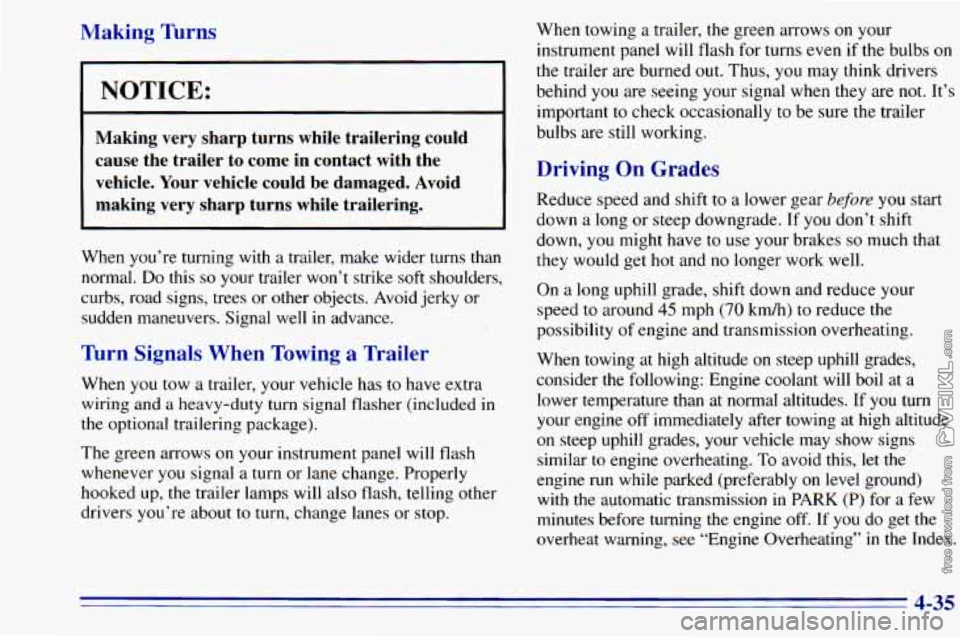 CHEVROLET ASTRO 1996 Owners Manual Making Turns
NOTICE:
Making very sharp turns while trailering could
cause the trailer to come in contact with the
vehicle. Your vehicle could
be damaged. Avoid
making very sharp CHEVROLET ASTRO 1996 Owners Manual Making Turns
NOTICE:
Making very sharp turns while trailering could
cause the trailer to come in contact with the
vehicle. Your vehicle could
be damaged. Avoid
making very sharp