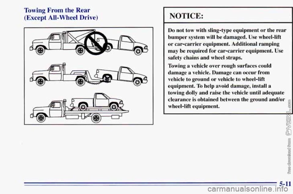 CHEVROLET ASTRO 1996 Owners Manual Towing From the Rear
(Except All-Wheel Drive)
NOTICE:
Do not tow with sling-type equipment or the rear
bumper system will be damaged. Use wheel-lift
or car-carrier equipment. Add CHEVROLET ASTRO 1996 Owners Manual Towing From the Rear
(Except All-Wheel Drive)
NOTICE:
Do not tow with sling-type equipment or the rear
bumper system will be damaged. Use wheel-lift
or car-carrier equipment. Add