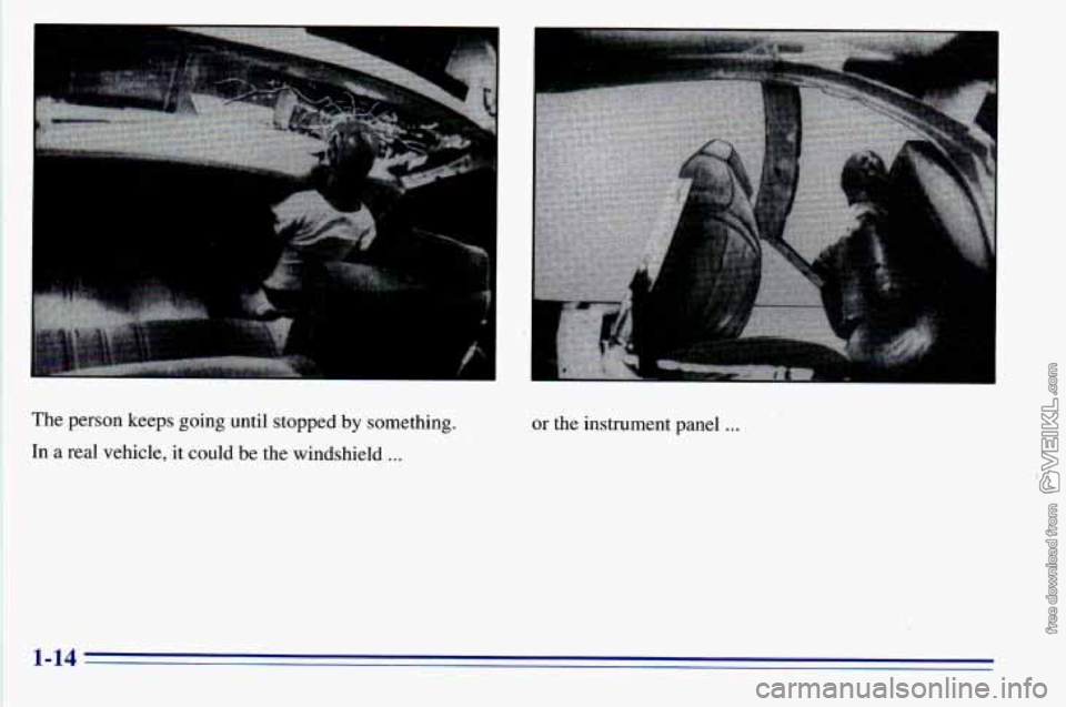 CHEVROLET ASTRO 1996 Owners Manual The person  keeps  going  until  stopped  by  something. 
In  a  real  vehicle,  it could  be the  windshield 
... 
or  the  instrument  panel ... 
1-14  
