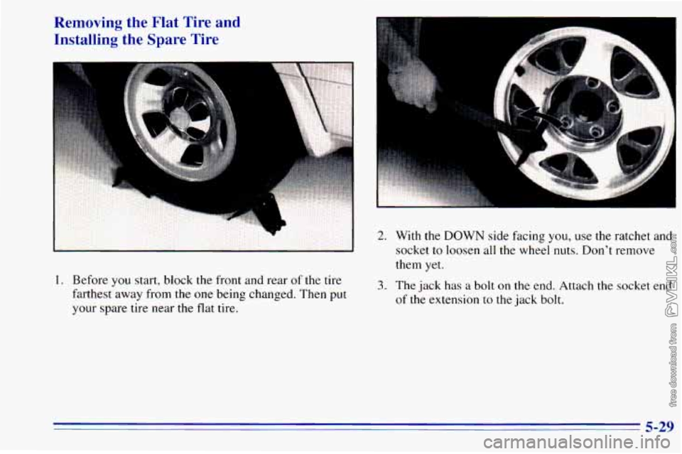 CHEVROLET ASTRO 1996 Owners Manual Removing the Flat Tire and
Installing the Spare Tire
-.
1. Before you start, block the front and rear of the tire
farthest away from the one being changed. Then put
your spare tir CHEVROLET ASTRO 1996 Owners Manual Removing the Flat Tire and
Installing the Spare Tire
-.
1. Before you start, block the front and rear of the tire
farthest away from the one being changed. Then put
your spare tir