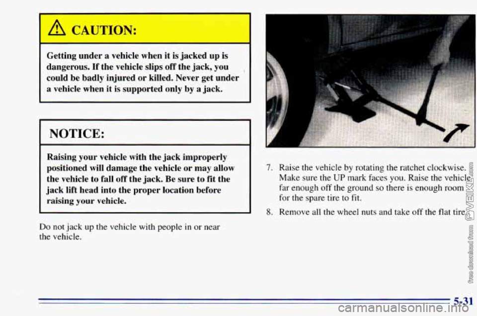 CHEVROLET ASTRO 1996 Owners Manual 1
Getting under a vehicle when it is jacked up is
dangerous.
If the vehicle slips off the jack, you ~
could be badly injured or killed. Never get under
a vehicle when it
is su CHEVROLET ASTRO 1996 Owners Manual 1
Getting under a vehicle when it is jacked up is
dangerous.
If the vehicle slips off the jack, you ~
could be badly injured or killed. Never get under
a vehicle when it
is su