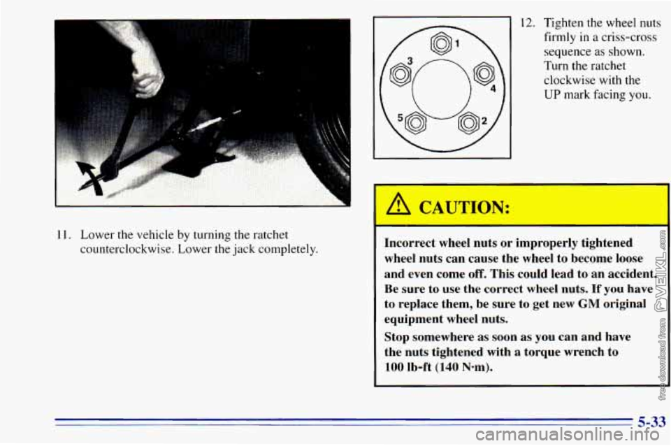 CHEVROLET ASTRO 1996 Owners Manual 11. Lower the vehicle by turning the ratchet
counterclockwise. Lower
the jack completely.
12. Tighten the wheel nuts
firmly in a criss-cross
sequence as shown.
Turn the ratchet
cloc CHEVROLET ASTRO 1996 Owners Manual 11. Lower the vehicle by turning the ratchet
counterclockwise. Lower
the jack completely.
12. Tighten the wheel nuts
firmly in a criss-cross
sequence as shown.
Turn the ratchet
cloc
