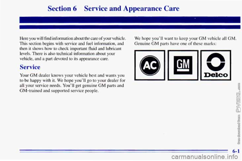 CHEVROLET ASTRO 1996 Owners Manual Section 6 Service and Appearance Care
Here you will find information about the care of your vehicle.
This section begins with service and fuel information, and then it shows how CHEVROLET ASTRO 1996 Owners Manual Section 6 Service and Appearance Care
Here you will find information about the care of your vehicle.
This section begins with service and fuel information, and then it shows how