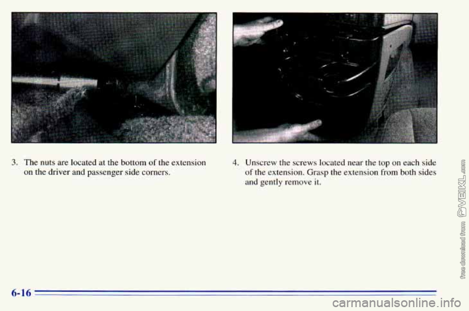 CHEVROLET ASTRO 1996 Owners Manual I.
3. The nuts are located at the bottom of the extension
on the driver and passenger side corners. 4. Unscrew the screws located near the top on each side
of the extension. Gras CHEVROLET ASTRO 1996 Owners Manual I.
3. The nuts are located at the bottom of the extension
on the driver and passenger side corners. 4. Unscrew the screws located near the top on each side
of the extension. Gras