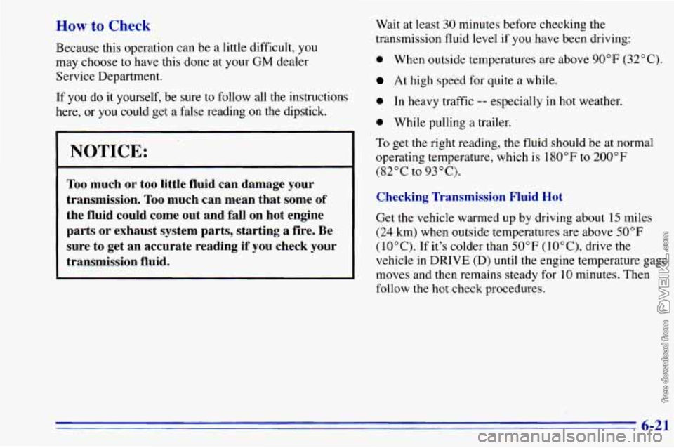 CHEVROLET ASTRO 1996 Owners Manual How to Check
Because this operation can be a little difficult, you
may choose to have this done at your GM dealer
Service Department.
If you do it yourself,
be sure to follow all the CHEVROLET ASTRO 1996 Owners Manual How to Check
Because this operation can be a little difficult, you
may choose to have this done at your GM dealer
Service Department.
If you do it yourself,
be sure to follow all the