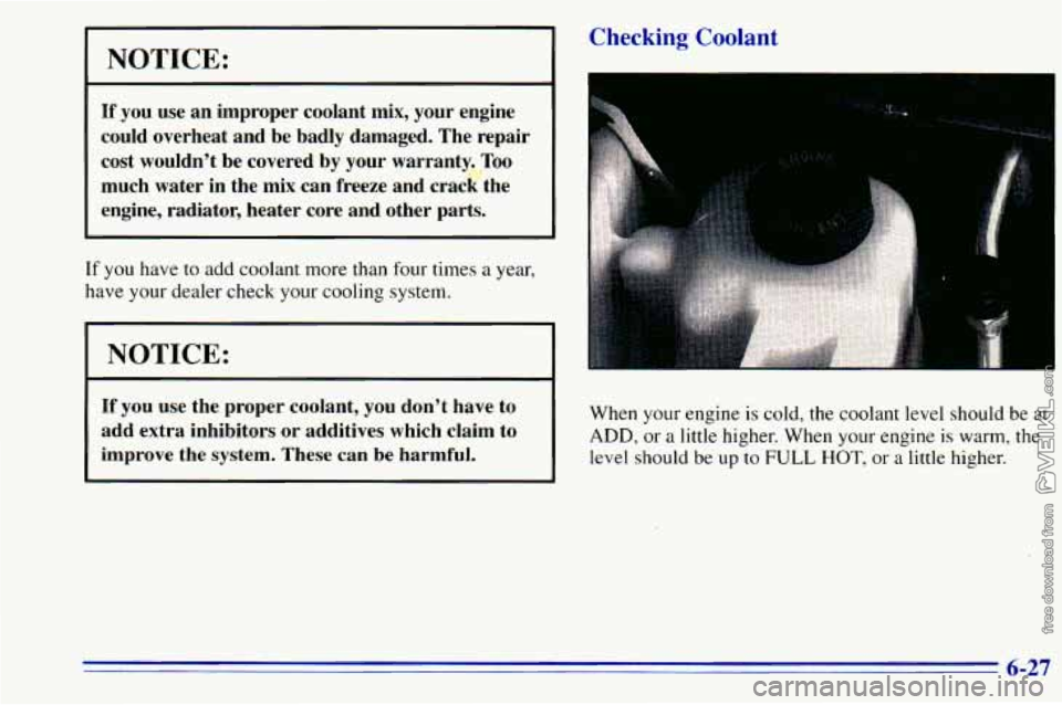 CHEVROLET ASTRO 1996 Owners Manual NOTICE:
If you use an improper coolant mix, your engine
could overheat and be badly damaged. The repair
cost wouldn’t be covered by your warranty. Too
much water in the mix ca CHEVROLET ASTRO 1996 Owners Manual NOTICE:
If you use an improper coolant mix, your engine
could overheat and be badly damaged. The repair
cost wouldn’t be covered by your warranty. Too
much water in the mix ca