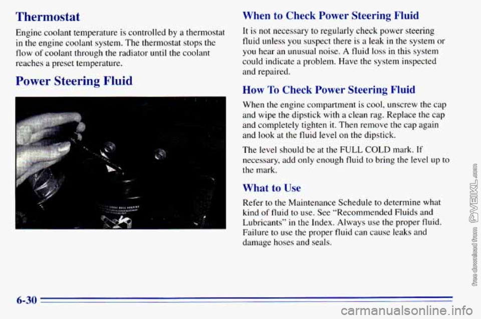 CHEVROLET ASTRO 1996 Owners Manual Thermostat When to Check Power Steering Fluid
Engine coolant temperature is controlled by a thermostat It is not necessary to reg,ularlY check Power steering
in the engine coolant syst CHEVROLET ASTRO 1996 Owners Manual Thermostat When to Check Power Steering Fluid
Engine coolant temperature is controlled by a thermostat It is not necessary to reg,ularlY check Power steering
in the engine coolant syst