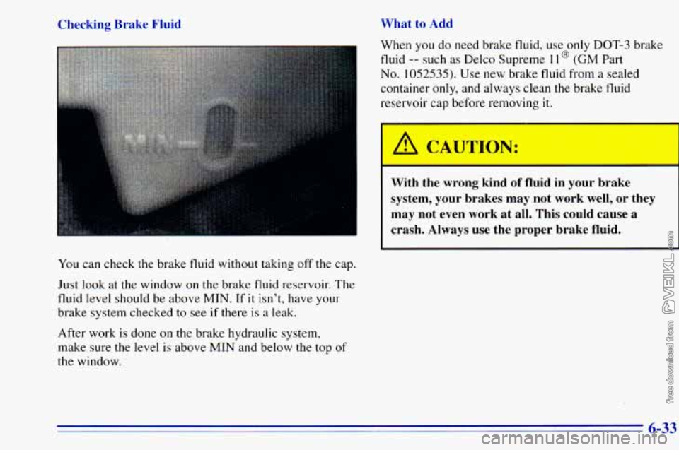 CHEVROLET ASTRO 1996 Owners Manual Checking Brake Fluid What to Add
x
You
can check the brake fluid without taking off the cap.
Just look at the window
on the brake fluid reservoir. The
fluid level should be abov CHEVROLET ASTRO 1996 Owners Manual Checking Brake Fluid What to Add
x
You
can check the brake fluid without taking off the cap.
Just look at the window
on the brake fluid reservoir. The
fluid level should be abov