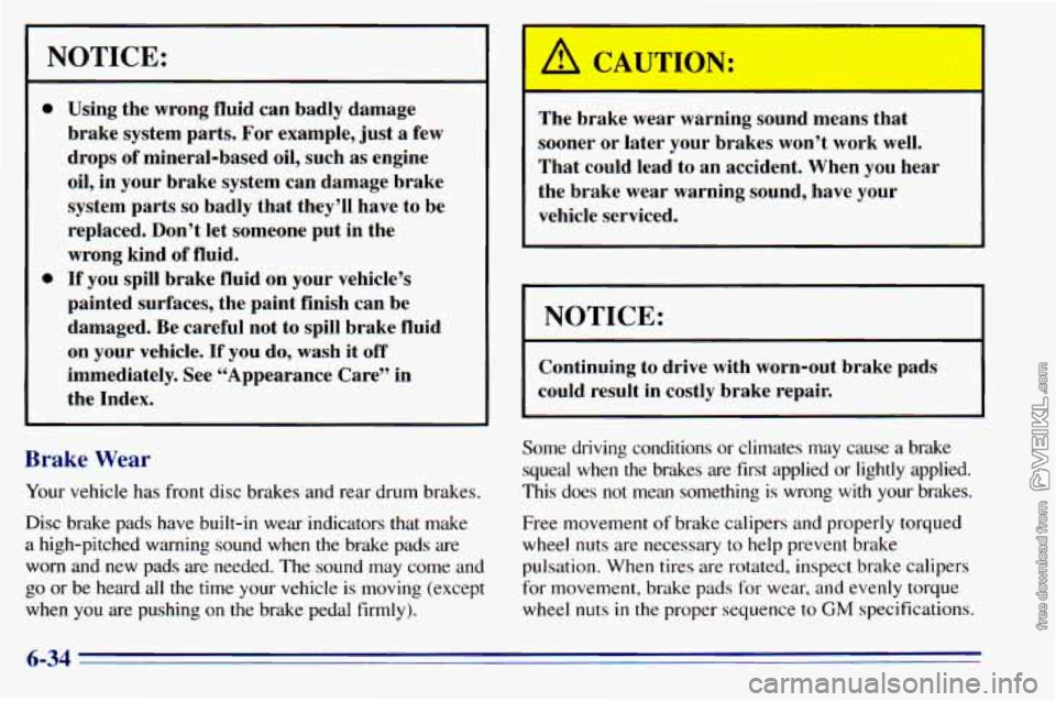 CHEVROLET ASTRO 1996 Owners Manual Using the wrong fluid can badly damage
brake system parts. For example, just
a few
drops of mineral-based oil, such as engine
oil, in your brake system can damage brake
syste CHEVROLET ASTRO 1996 Owners Manual Using the wrong fluid can badly damage
brake system parts. For example, just
a few
drops of mineral-based oil, such as engine
oil, in your brake system can damage brake
syste