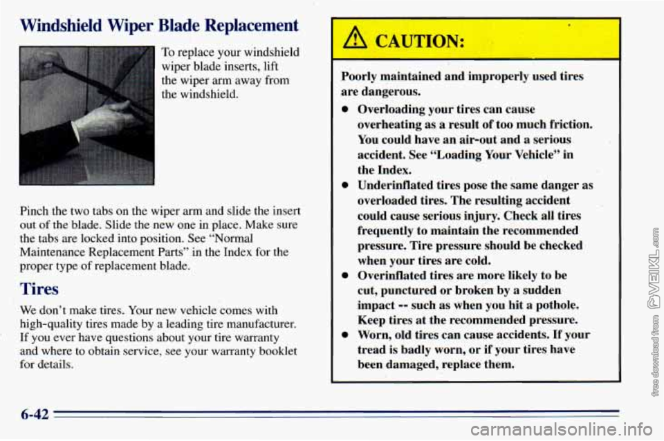 CHEVROLET ASTRO 1996 Owners Manual Windshield Wiper Blade Replacement
To replace your windshield
wiper blade ‘inserts, lift
the wiper arm away‘from
the windshield.
Pinch the two tabs on the wiper arm and slide CHEVROLET ASTRO 1996 Owners Manual Windshield Wiper Blade Replacement
To replace your windshield
wiper blade ‘inserts, lift
the wiper arm away‘from
the windshield.
Pinch the two tabs on the wiper arm and slide