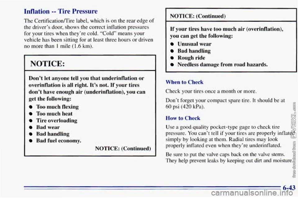 CHEVROLET ASTRO 1996 Owners Manual Inflation -- Tire Pressure
The Certificatioflire label, which is on the rear edge of
the driver’s door, shows the correct inflation pressures
for your tires when they’re cold. “Cold CHEVROLET ASTRO 1996 Owners Manual Inflation -- Tire Pressure
The Certificatioflire label, which is on the rear edge of
the driver’s door, shows the correct inflation pressures
for your tires when they’re cold. “Cold