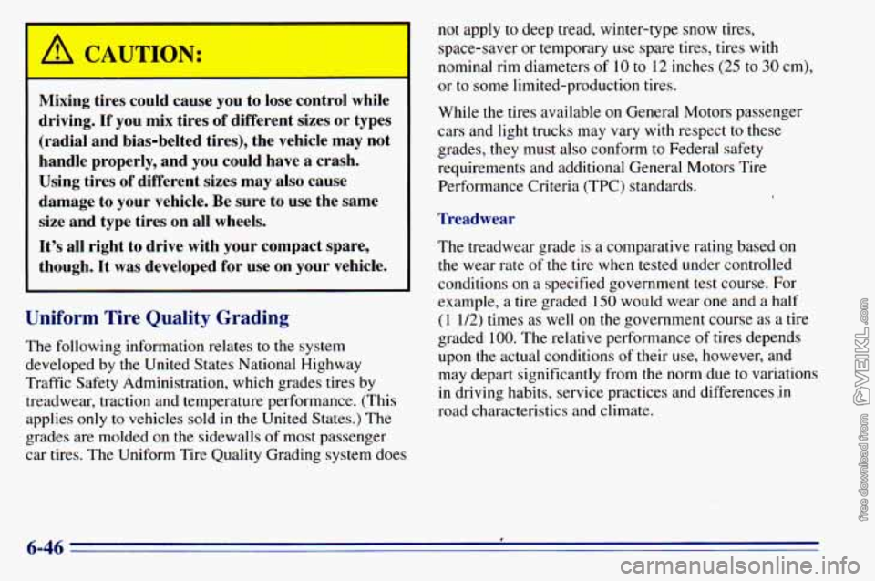 CHEVROLET ASTRO 1996 Owners Manual I
ng tires could cause you to lose control while
driving. If you mix tires of different sizes or types
(radial and bias-belted tires), the vehicle may not
handle properly, and y CHEVROLET ASTRO 1996 Owners Manual I
ng tires could cause you to lose control while
driving. If you mix tires of different sizes or types
(radial and bias-belted tires), the vehicle may not
handle properly, and y