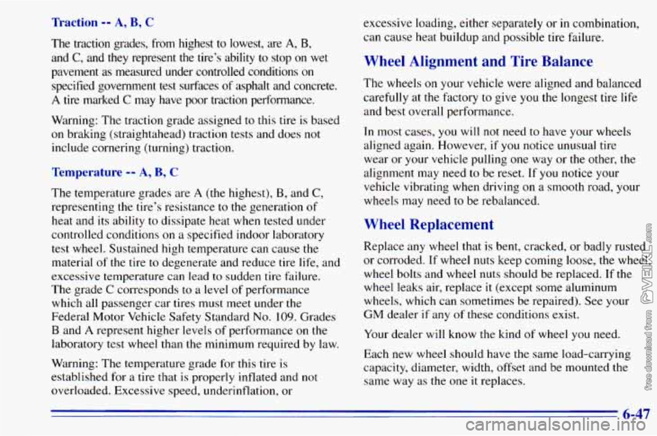 CHEVROLET ASTRO 1996 Owners Manual Traction -- A, B, C
The traction grades, from highest to lowest, are A, B,
and C, and they represent the tire’s ability to stop on wet
pavement as measured under controlled conditions CHEVROLET ASTRO 1996 Owners Manual Traction -- A, B, C
The traction grades, from highest to lowest, are A, B,
and C, and they represent the tire’s ability to stop on wet
pavement as measured under controlled conditions