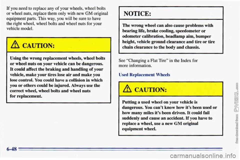 CHEVROLET ASTRO 1996 Owners Manual If you need to replace any of your wheels, wheel bolts
or wheel nuts, replace them only with new
GM original
equipment
parts. This way, you will be sure to have
the right wheel, wheel b CHEVROLET ASTRO 1996 Owners Manual If you need to replace any of your wheels, wheel bolts
or wheel nuts, replace them only with new
GM original
equipment
parts. This way, you will be sure to have
the right wheel, wheel b
