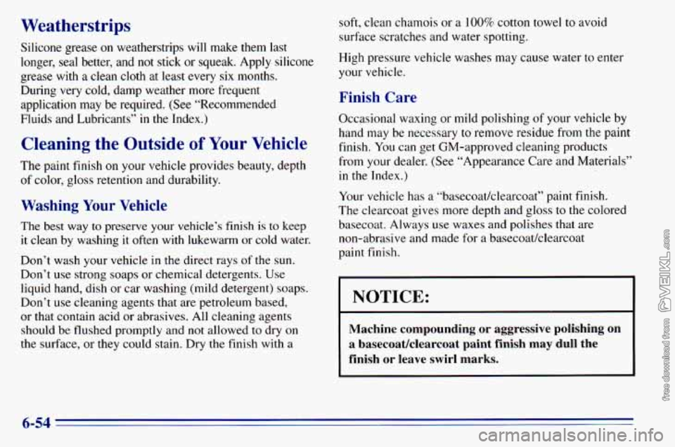 CHEVROLET ASTRO 1996 Owners Manual Weatherstrips
Silicone grease on weatherstrips will make them last
longer, seal better, and not stick or squeak. Apply silicone
grease with a clean cloth at least every
six mon CHEVROLET ASTRO 1996 Owners Manual Weatherstrips
Silicone grease on weatherstrips will make them last
longer, seal better, and not stick or squeak. Apply silicone
grease with a clean cloth at least every
six mon