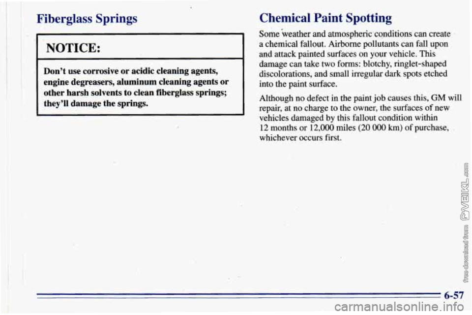 CHEVROLET ASTRO 1996 Owners Manual Fiberglass Springs Chemical Paint Spotting
,. Some weather and atmospherkconditions can create
a chemical fallout. Airborne pollutants can fall upon
and attack painted surfaces on your CHEVROLET ASTRO 1996 Owners Manual Fiberglass Springs Chemical Paint Spotting
,. Some weather and atmospherkconditions can create
a chemical fallout. Airborne pollutants can fall upon
and attack painted surfaces on your