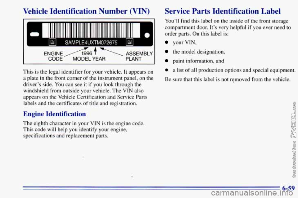 CHEVROLET ASTRO 1996 Owners Manual Vehicle Identification Number (VIN)
ENGINE/l996 t‘
CODE MODEL YEAR
ASSEMBLY
PLANT
This is the legal identifier for your vehicle. It appears on
a plate
in the front corner of th CHEVROLET ASTRO 1996 Owners Manual Vehicle Identification Number (VIN)
ENGINE/l996 t‘
CODE MODEL YEAR
ASSEMBLY
PLANT
This is the legal identifier for your vehicle. It appears on
a plate
in the front corner of th