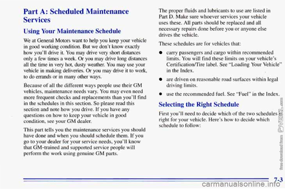 CHEVROLET ASTRO 1996 Owners Manual Part A: Scheduled Maintenance
Services
Using Your Maintenance Schedule
We at General Motors want to help you keep your vehicle
in good working condition. But we don’t know exactl CHEVROLET ASTRO 1996 Owners Manual Part A: Scheduled Maintenance
Services
Using Your Maintenance Schedule
We at General Motors want to help you keep your vehicle
in good working condition. But we don’t know exactl