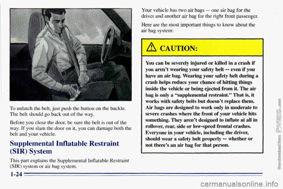 CHEVROLET ASTRO 1996 Owners Guide To unlatch  the  belt, just push  the  button  on the  buckle. 
The  belt  should 
go back out of  the  way. 
Before  you close  the  door,  be  sure the  belt 
is out of the 
way. 
If you  slam  the 