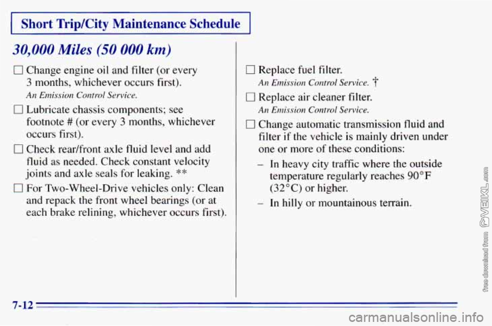 CHEVROLET ASTRO 1996 Owners Manual 30,000 Miles (50 000 km)
0 Change engine oil and filter (or every
3 months, whichever occurs first).
An Emission Control Service.
0 Lubricate chassis components; see
footnote
# (or every 3 mont CHEVROLET ASTRO 1996 Owners Manual 30,000 Miles (50 000 km)
0 Change engine oil and filter (or every
3 months, whichever occurs first).
An Emission Control Service.
0 Lubricate chassis components; see
footnote
# (or every 3 mont