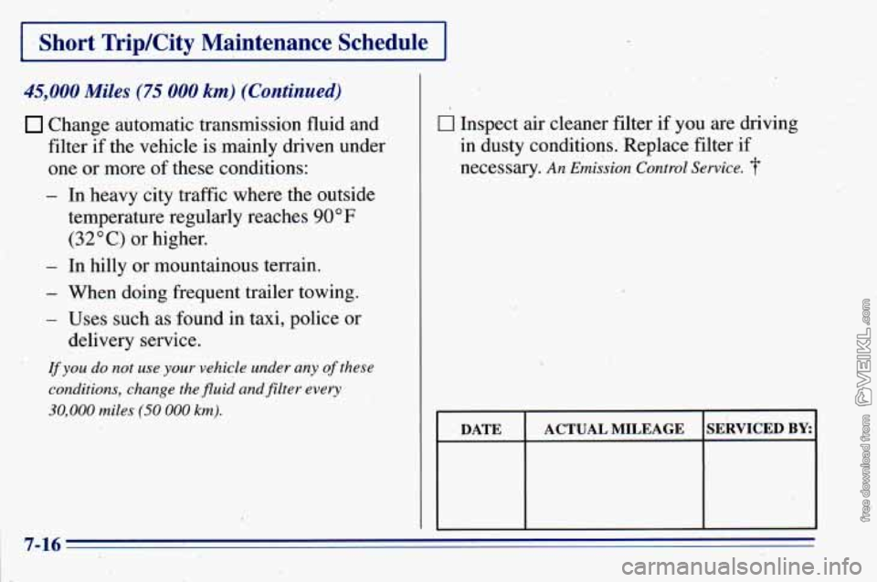 CHEVROLET ASTRO 1996 Owners Manual I Short Trip/City Maintenance Schedule I
45,000 Miles (75 000 km) (Continued)
Change automatic transmission fluid and
filter
if the vehicle is mainly driven under
one or more of these cond CHEVROLET ASTRO 1996 Owners Manual I Short Trip/City Maintenance Schedule I
45,000 Miles (75 000 km) (Continued)
Change automatic transmission fluid and
filter
if the vehicle is mainly driven under
one or more of these cond