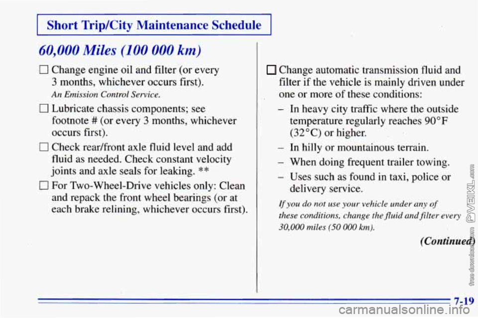 CHEVROLET ASTRO 1996 Owners Manual I Short TripJCity Maintenance Schedule I
60,000 Miles (100 000 km)
0 Change engine oil and filter (or every
3 months, whichever occurs first).
0 Lubricate chassis components; see
An Emis CHEVROLET ASTRO 1996 Owners Manual I Short TripJCity Maintenance Schedule I
60,000 Miles (100 000 km)
0 Change engine oil and filter (or every
3 months, whichever occurs first).
0 Lubricate chassis components; see
An Emis