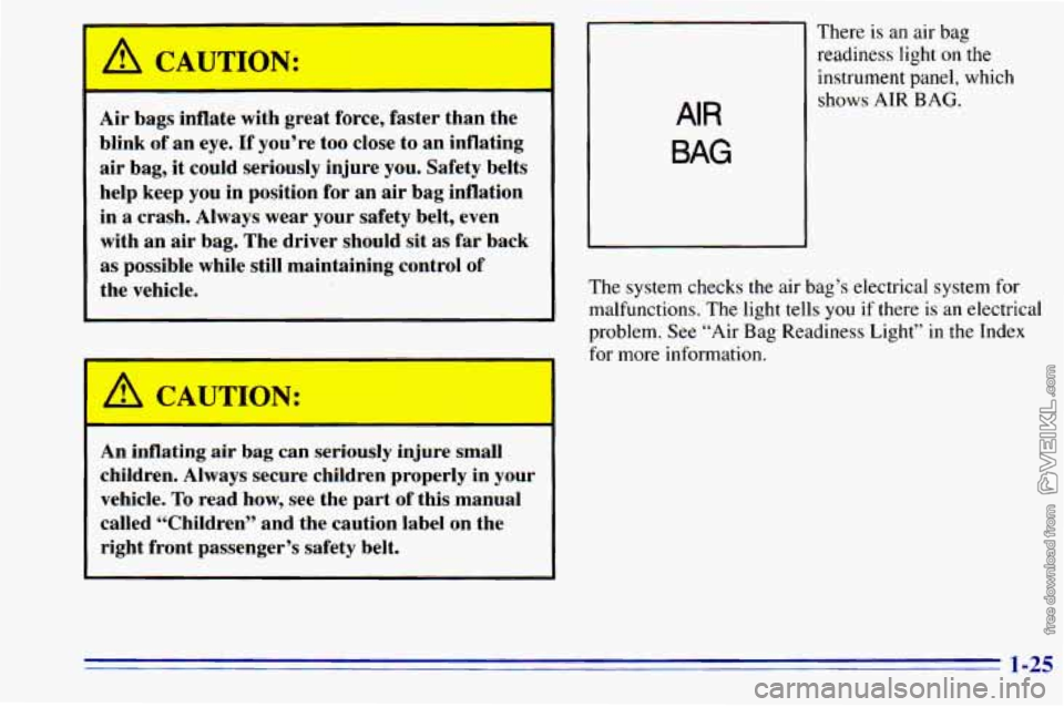 CHEVROLET ASTRO 1996 Owners Guide I A CAUTION: 
Air bags  inflate with great force, faster  than  the 
blink  of an  eye. 
If you’re  too close  to  an  inflating 
air  bag,  it  could  seriously  injure  you. Safety  belts 
help  k