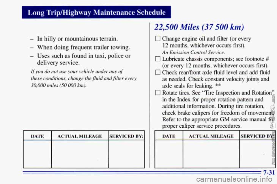 CHEVROLET ASTRO 1996 Owners Manual Long Trip/Higl
- In hilly or mountainous terrain.
- When doing frequent trailer towing.
- Uses such as found in taxi, police or
delivery service.
If you do not use your vehicle under any oj CHEVROLET ASTRO 1996 Owners Manual Long Trip/Higl
- In hilly or mountainous terrain.
- When doing frequent trailer towing.
- Uses such as found in taxi, police or
delivery service.
If you do not use your vehicle under any oj