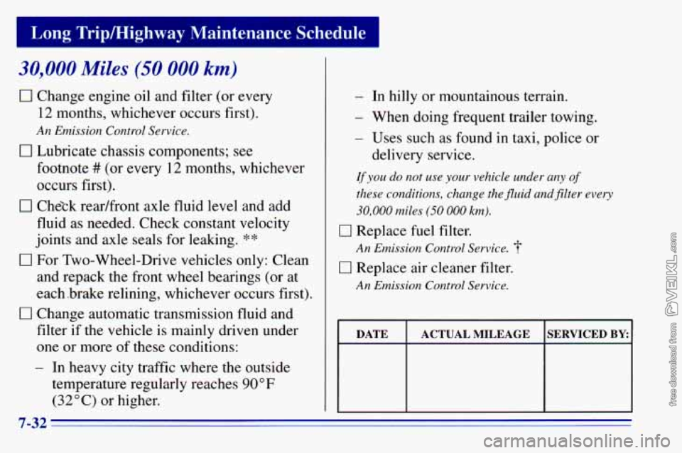 CHEVROLET ASTRO 1996 Owners Manual I Long Tripmighway Maintenance Schedule
30,000 Miles (50 000 km)
0 Change engine oil and filter (or every
12 months, whichever occurs first).
An Emission Control Service.
0 Lubricate chassis CHEVROLET ASTRO 1996 Owners Manual I Long Tripmighway Maintenance Schedule
30,000 Miles (50 000 km)
0 Change engine oil and filter (or every
12 months, whichever occurs first).
An Emission Control Service.
0 Lubricate chassis