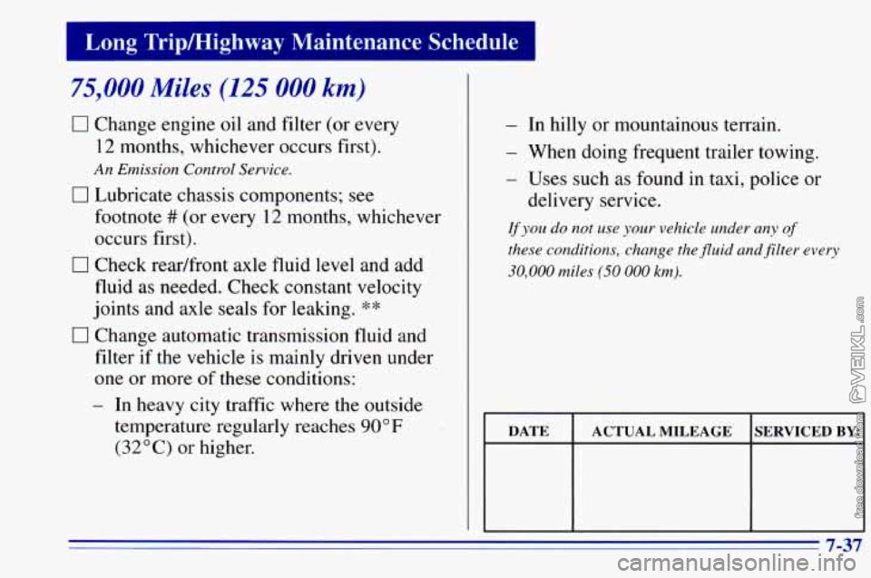 CHEVROLET ASTRO 1996 Owners Manual 75,000 Miles (125 000 km)
0 Change engine oil and filter (or every
12 months, whichever occurs first).
0 Lubricate chassis components; see
An Emission Control Service.
footnote ## (or ever CHEVROLET ASTRO 1996 Owners Manual 75,000 Miles (125 000 km)
0 Change engine oil and filter (or every
12 months, whichever occurs first).
0 Lubricate chassis components; see
An Emission Control Service.
footnote ## (or ever