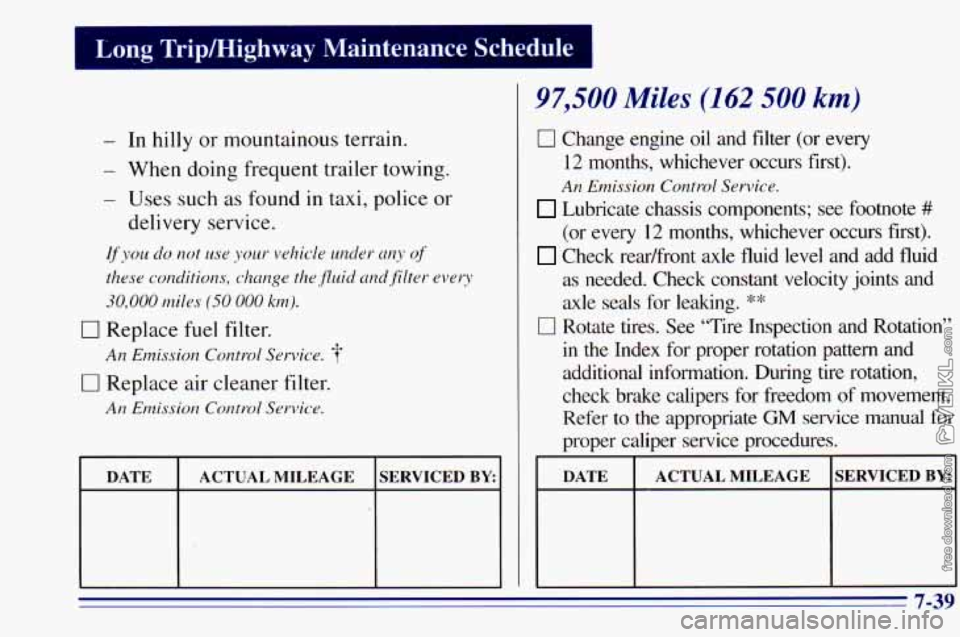 CHEVROLET ASTRO 1996 Owners Manual Long Trip/Highway Maintenance Schedule
- In hilly or mountainous terrain.
- When doing frequent trailer towing.
- Uses such as found in taxi, police or
delivery service.
If you do not use y CHEVROLET ASTRO 1996 Owners Manual Long Trip/Highway Maintenance Schedule
- In hilly or mountainous terrain.
- When doing frequent trailer towing.
- Uses such as found in taxi, police or
delivery service.
If you do not use y