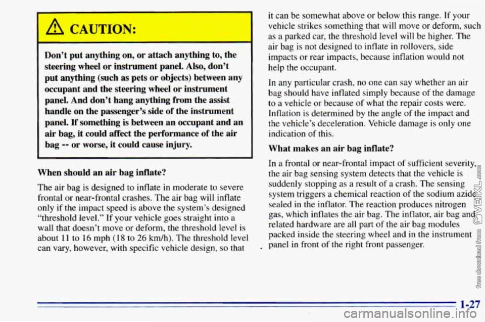 CHEVROLET ASTRO 1996 Owners Guide Don’t  put  anything  on,  or  attach  anything  to,  the 
steering  wheel  or  instrument  panel. 
Also, don’t 
put  anything  (such 
as pets  or  objects)  between  any 
occupant  and  the  stee