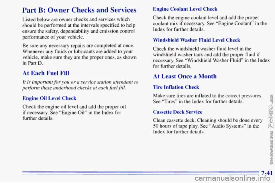 CHEVROLET ASTRO 1996 Owners Manual Part B: Owner Checks and Services
Listed below are owner checks and services which
should be performed at the intervals specified
to help
ensure the safety, dependability and emissi CHEVROLET ASTRO 1996 Owners Manual Part B: Owner Checks and Services
Listed below are owner checks and services which
should be performed at the intervals specified
to help
ensure the safety, dependability and emissi